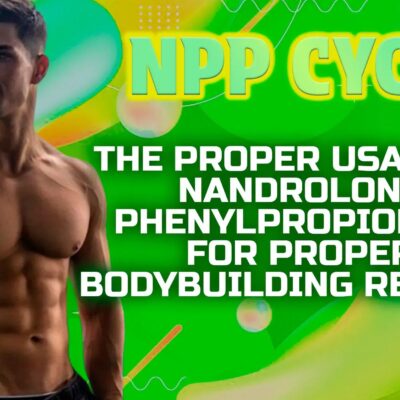 NPP Cycle – The Proper Usage of Nandrolone Phenylpropionate for Proper Bodybuilding Results